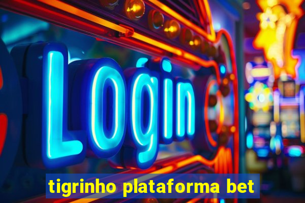 tigrinho plataforma bet